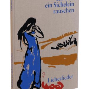 ICH HÖRT' EIN SICHELEIN RAUSCHEN. Liebeslieder | Cover. 4farbiges originalgrafisches Buch. 26 × 21 cm, Original-Offset, 2006